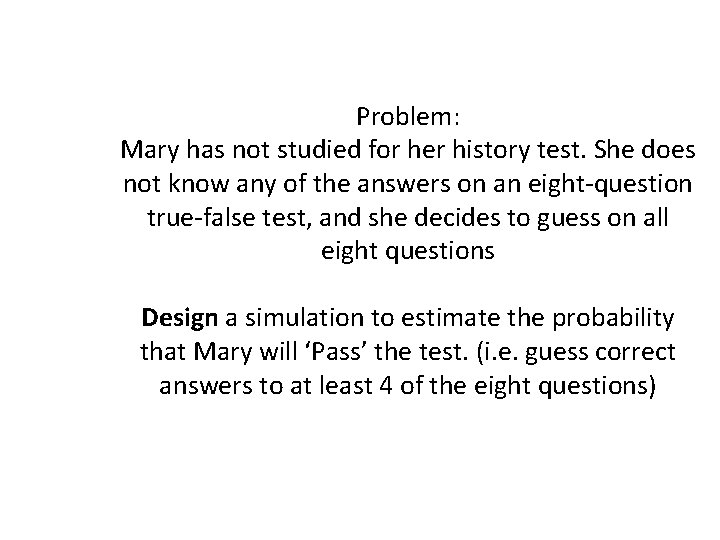 Problem: Mary has not studied for her history test. She does not know any