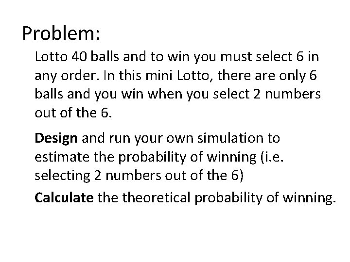 Problem: Lotto 40 balls and to win you must select 6 in any order.