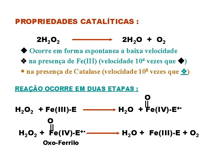 PROPRIEDADES CATALÍTICAS : 2 H 2 O 2 2 H 2 O + O