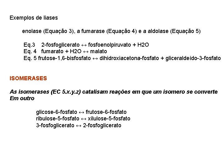 Exemplos de liases enolase (Equação 3), a fumarase (Equação 4) e a aldolase (Equação