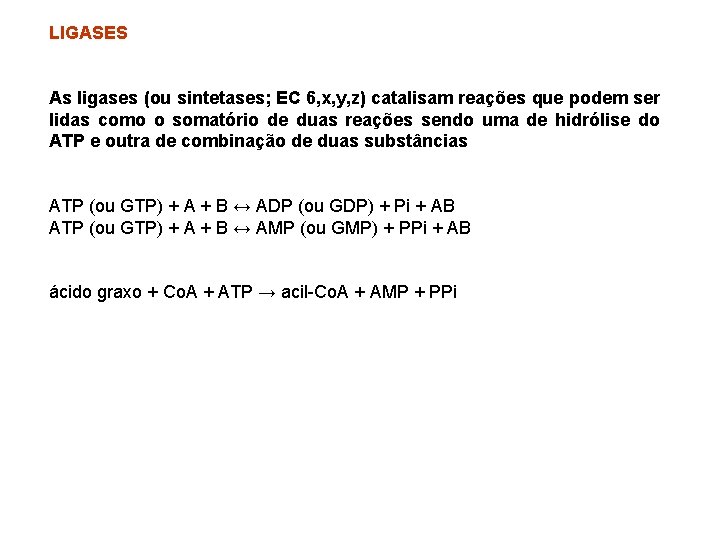 LIGASES As ligases (ou sintetases; EC 6, x, y, z) catalisam reações que podem