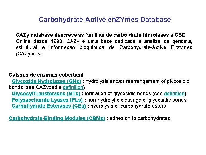 Carbohydrate-Active en. ZYmes Database CAZy database descreve as familias de carboidrato hidrolases e CBD