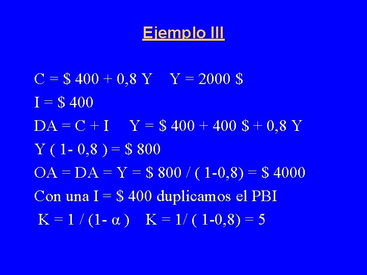 Ejemplo III C = $ 400 + 0, 8 Y Y = 2000 $