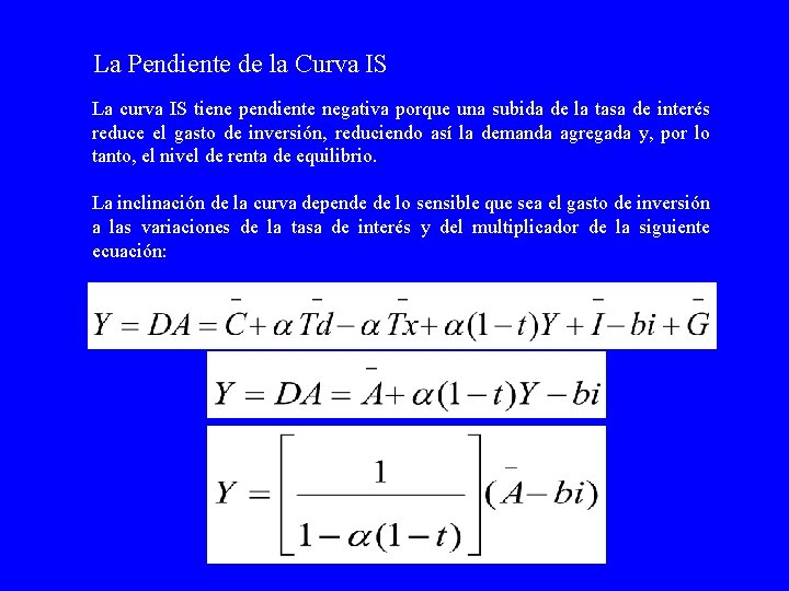 La Pendiente de la Curva IS La curva IS tiene pendiente negativa porque una