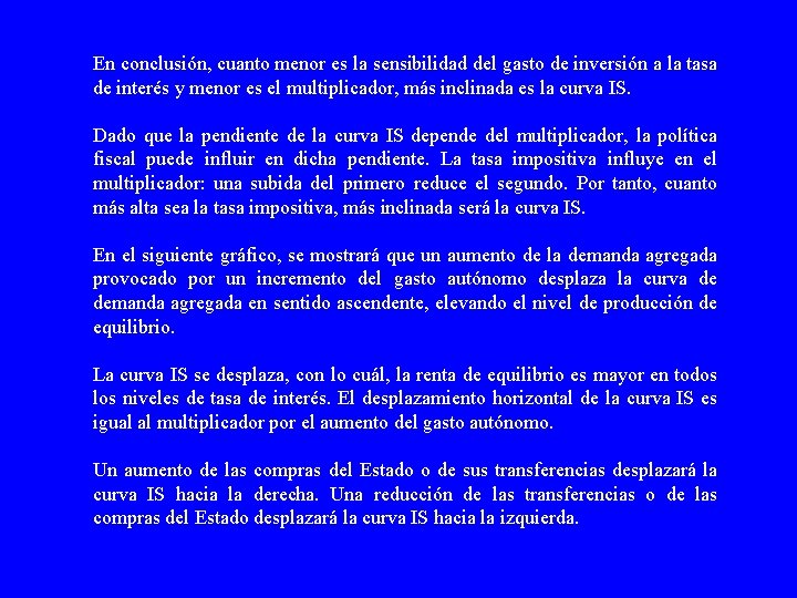 En conclusión, cuanto menor es la sensibilidad del gasto de inversión a la tasa