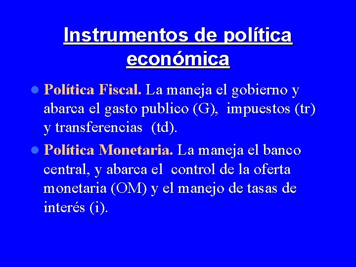 Instrumentos de política económica l Política Fiscal. La maneja el gobierno y abarca el