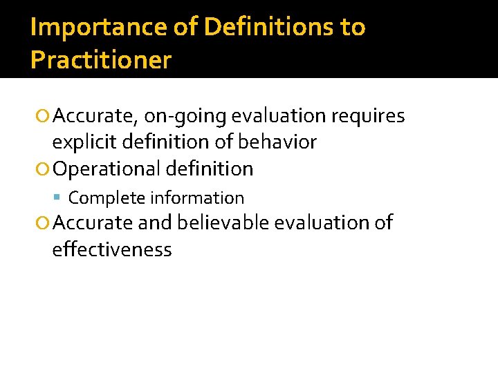 Importance of Definitions to Practitioner Accurate, on-going evaluation requires explicit definition of behavior Operational