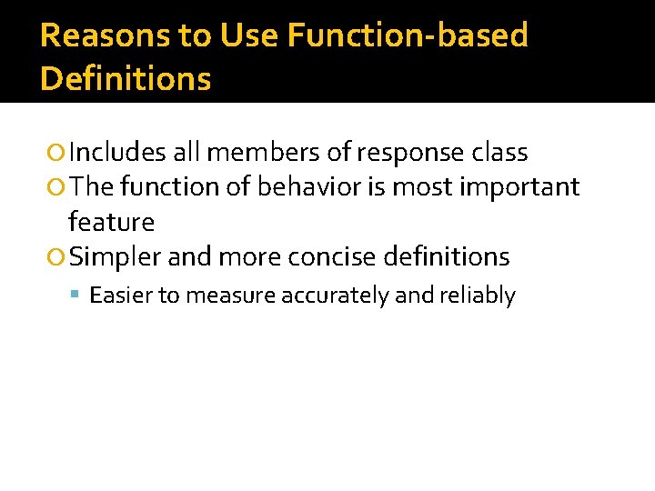 Reasons to Use Function-based Definitions Includes all members of response class The function of
