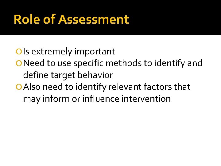 Role of Assessment Is extremely important Need to use specific methods to identify and