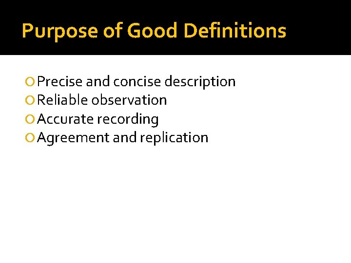 Purpose of Good Definitions Precise and concise description Reliable observation Accurate recording Agreement and