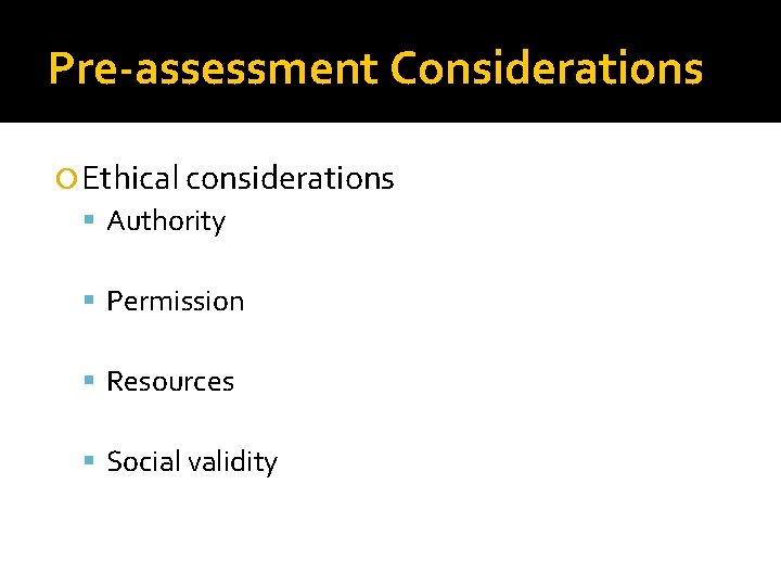Pre-assessment Considerations Ethical considerations Authority Permission Resources Social validity 