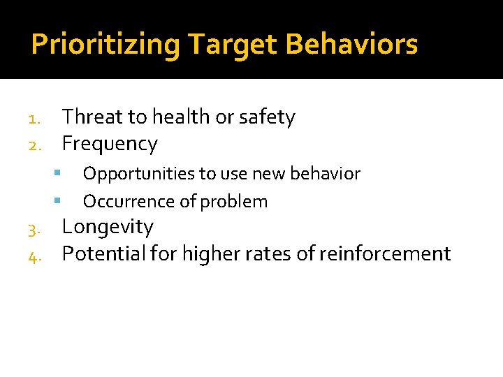 Prioritizing Target Behaviors Threat to health or safety Frequency 1. 2. 3. 4. Opportunities