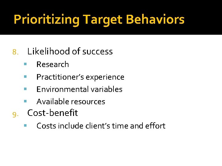 Prioritizing Target Behaviors Likelihood of success 8. Research Practitioner’s experience Environmental variables Available resources