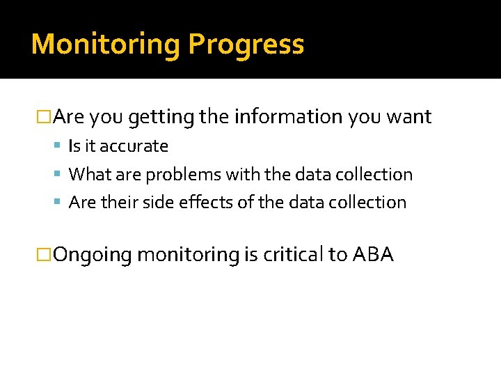 Monitoring Progress �Are you getting the information you want Is it accurate What are