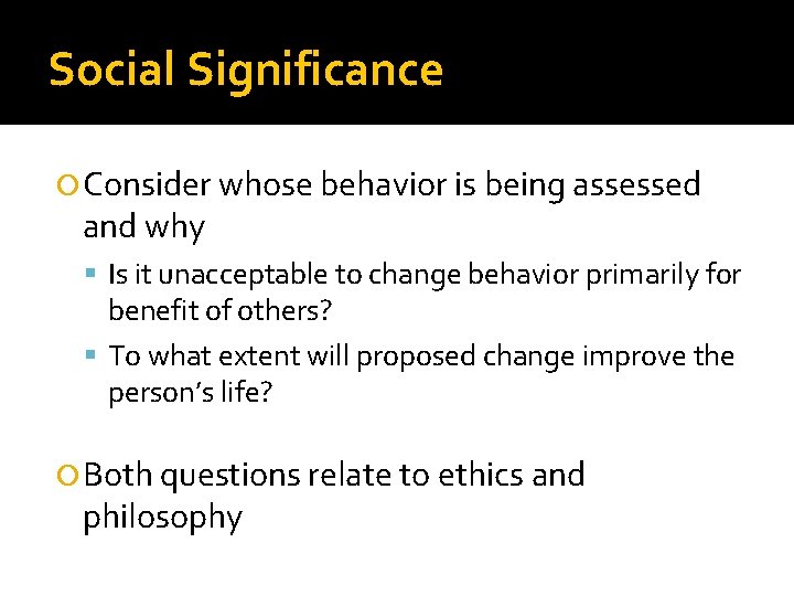 Social Significance Consider whose behavior is being assessed and why Is it unacceptable to