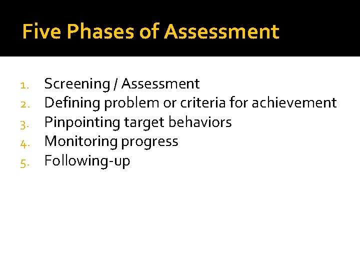 Five Phases of Assessment 1. 2. 3. 4. 5. Screening / Assessment Defining problem