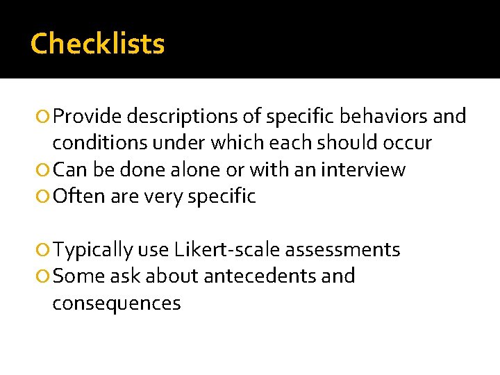 Checklists Provide descriptions of specific behaviors and conditions under which each should occur Can