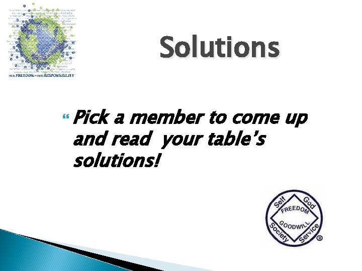 Solutions Pick a member to come up and read your table’s solutions! 