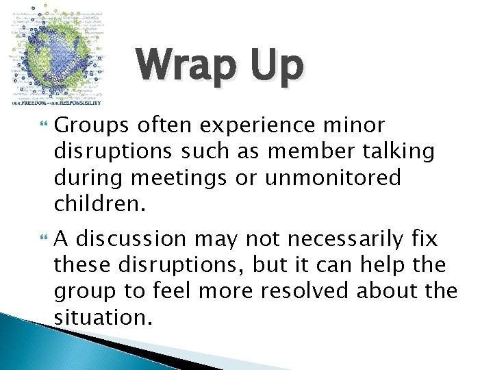 Wrap Up Groups often experience minor disruptions such as member talking during meetings or