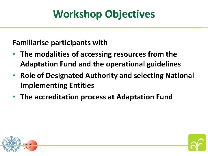 Workshop Objectives Familiarise participants with • The modalities of accessing resources from the Adaptation