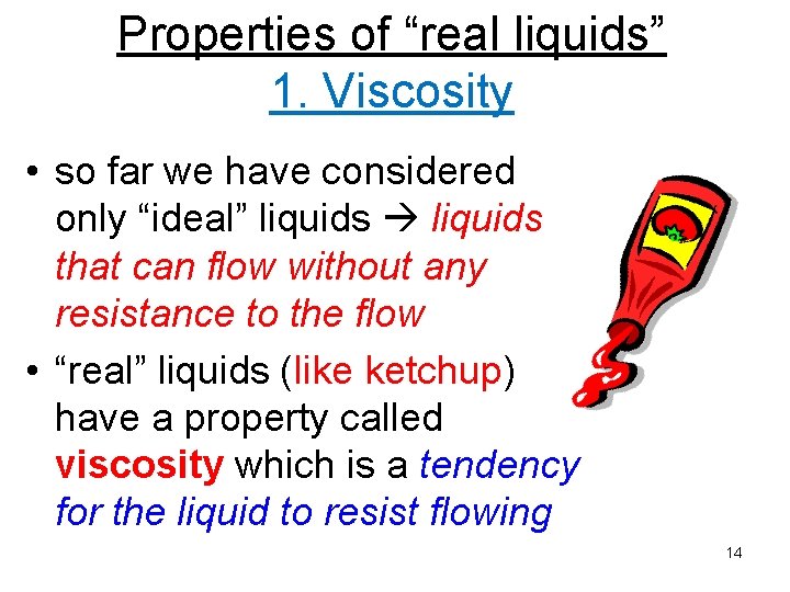Properties of “real liquids” 1. Viscosity • so far we have considered only “ideal”