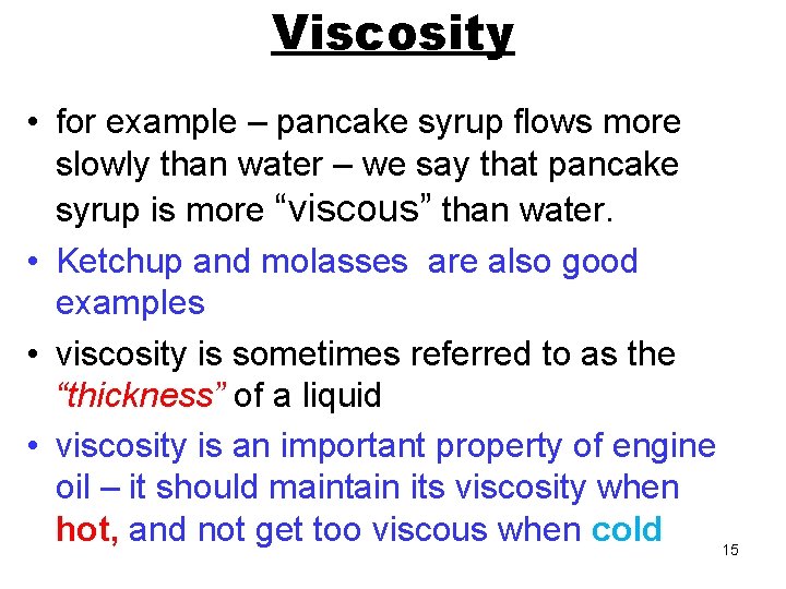 Viscosity • for example – pancake syrup flows more slowly than water – we