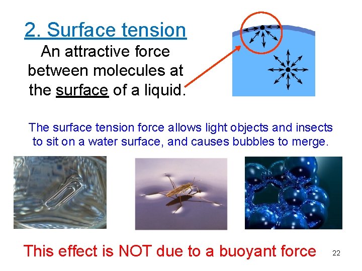 2. Surface tension An attractive force between molecules at the surface of a liquid.