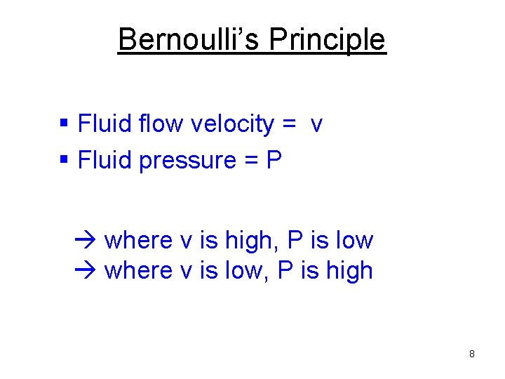 Bernoulli’s Principle § Fluid flow velocity = v § Fluid pressure = P where