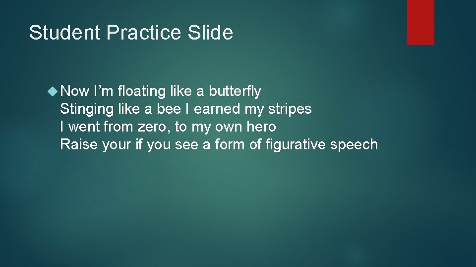 Student Practice Slide Now I’m floating like a butterfly Stinging like a bee I