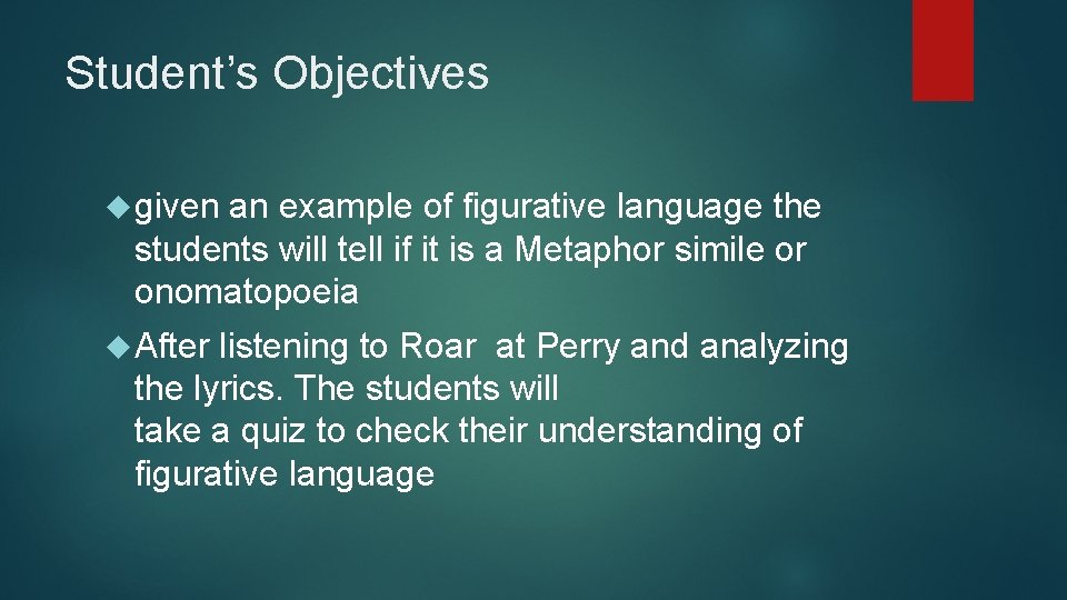 Student’s Objectives given an example of figurative language the students will tell if it