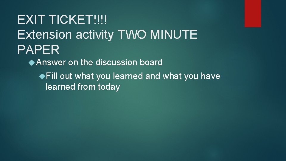 EXIT TICKET!!!! Extension activity TWO MINUTE PAPER Answer on the discussion board Fill out