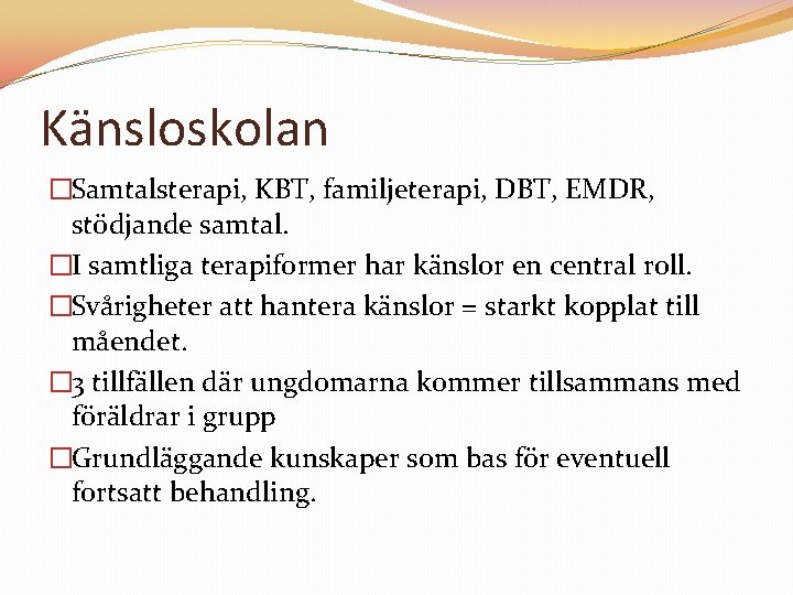 Känsloskolan �Samtalsterapi, KBT, familjeterapi, DBT, EMDR, stödjande samtal. �I samtliga terapiformer har känslor en