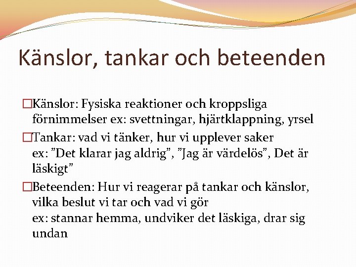 Känslor, tankar och beteenden �Känslor: Fysiska reaktioner och kroppsliga förnimmelser ex: svettningar, hjärtklappning, yrsel