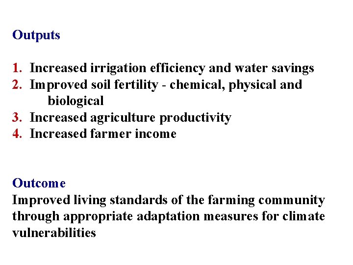 Outputs 1. Increased irrigation efficiency and water savings 2. Improved soil fertility - chemical,