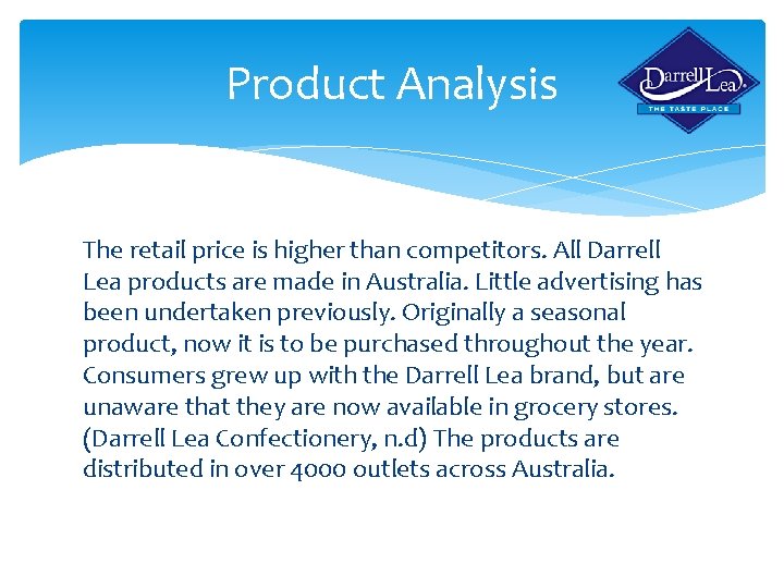 Product Analysis The retail price is higher than competitors. All Darrell Lea products are