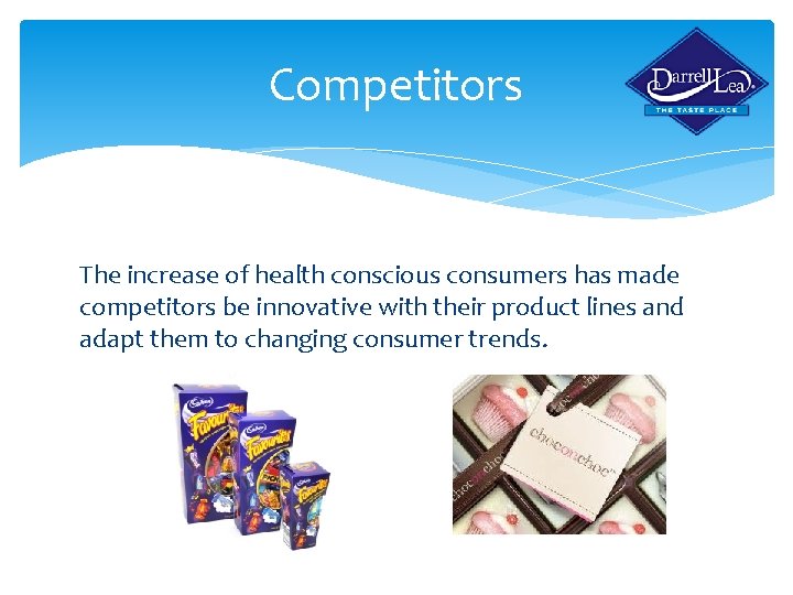 Competitors The increase of health conscious consumers has made competitors be innovative with their