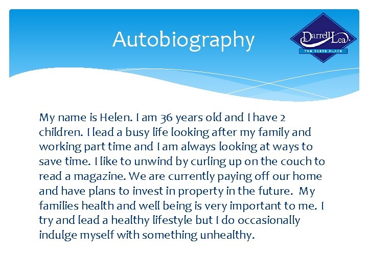 Autobiography My name is Helen. I am 36 years old and I have 2