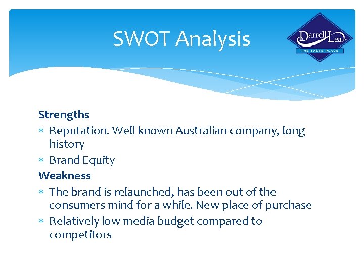 SWOT Analysis Strengths Reputation. Well known Australian company, long history Brand Equity Weakness The