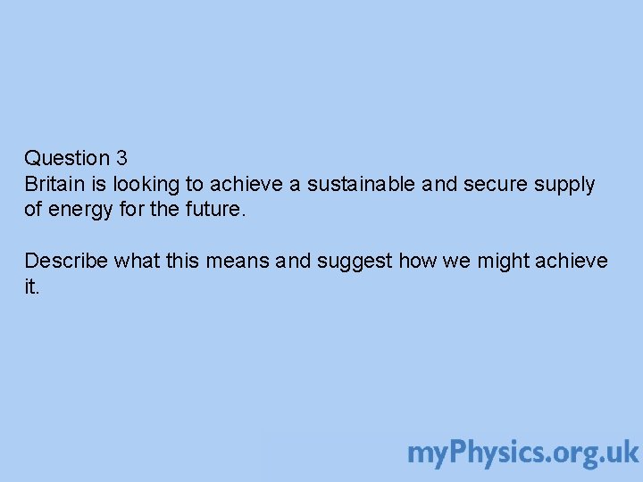 Question 3 Britain is looking to achieve a sustainable and secure supply of energy