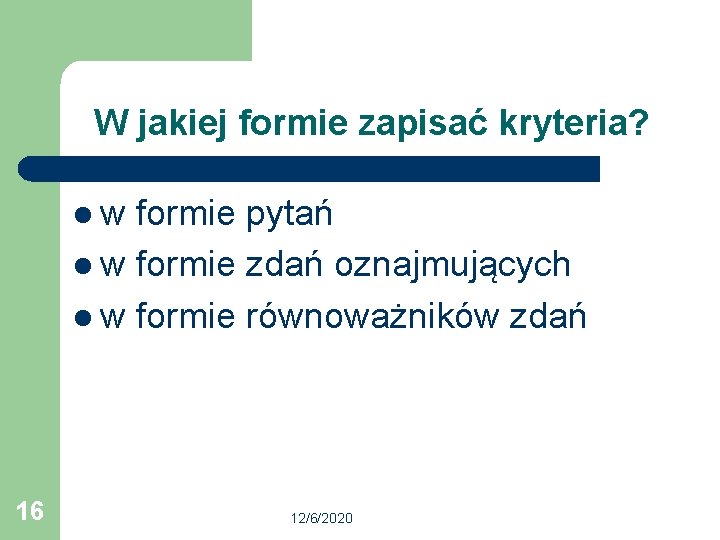 W jakiej formie zapisać kryteria? lw formie pytań l w formie zdań oznajmujących l