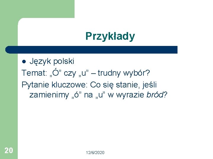 Przykłady Język polski Temat: „Ó” czy „u” – trudny wybór? Pytanie kluczowe: Co się