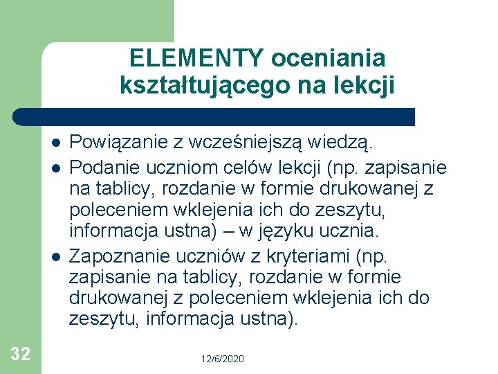 ELEMENTY oceniania kształtującego na lekcji l l l 32 Powiązanie z wcześniejszą wiedzą. Podanie