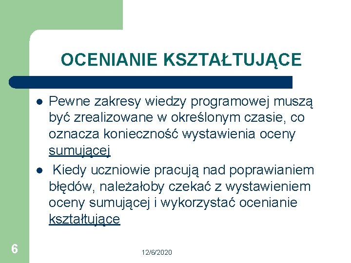 OCENIANIE KSZTAŁTUJĄCE l l 6 Pewne zakresy wiedzy programowej muszą być zrealizowane w określonym