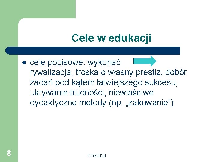 Cele w edukacji l 8 cele popisowe: wykonać rywalizacja, troska o własny prestiż, dobór