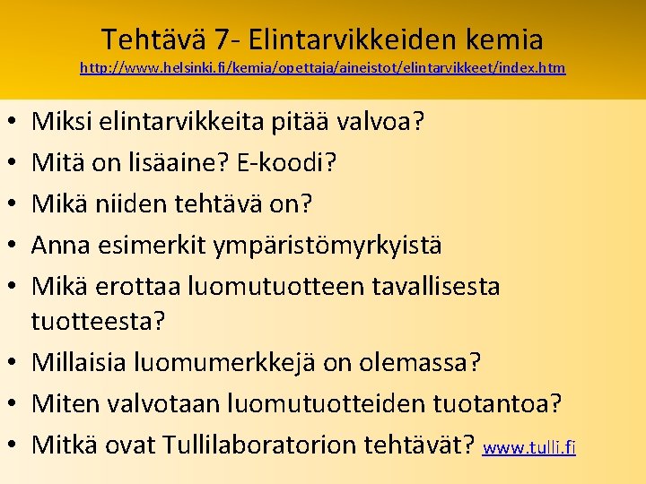 Tehtävä 7 - Elintarvikkeiden kemia http: //www. helsinki. fi/kemia/opettaja/aineistot/elintarvikkeet/index. htm Miksi elintarvikkeita pitää valvoa?