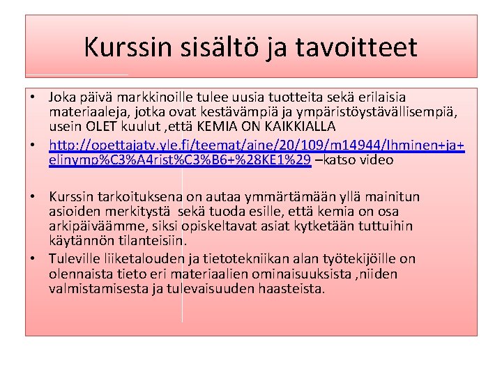 Kurssin sisältö ja tavoitteet • Joka päivä markkinoille tulee uusia tuotteita sekä erilaisia materiaaleja,