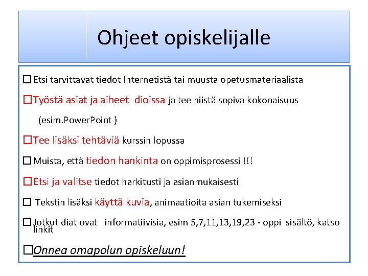 Ohjeet opiskelijalle � Etsi tarvittavat tiedot Internetistä tai muusta opetusmateriaalista �Työstä asiat ja aiheet