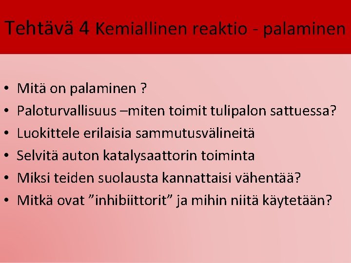 Tehtävä 4 Kemiallinen reaktio - palaminen • • • Mitä on palaminen ? Paloturvallisuus