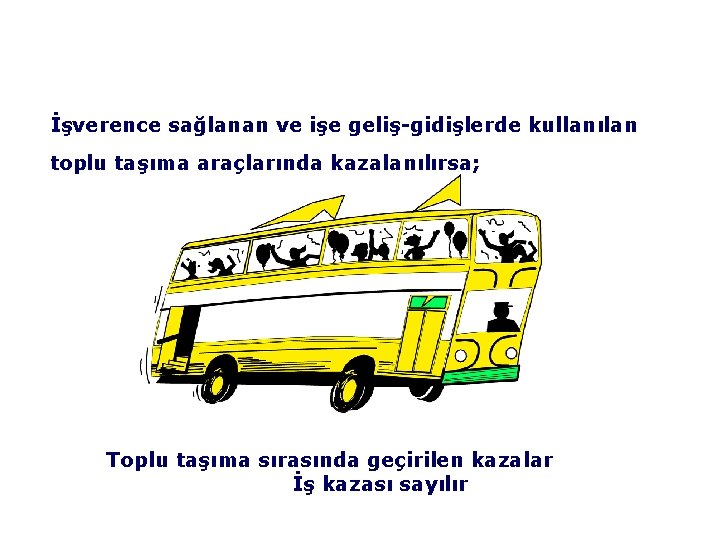 İşverence sağlanan ve işe geliş-gidişlerde kullanılan toplu taşıma araçlarında kazalanılırsa; Toplu taşıma sırasında geçirilen