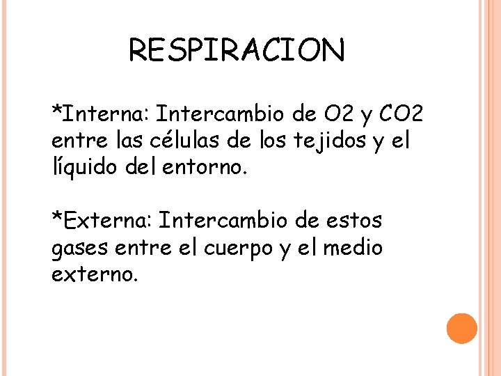RESPIRACION *Interna: Intercambio de O 2 y CO 2 entre las células de los
